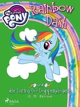E-Book (epub) My Little Pony - Rainbow Dash und die Daring-Do-Doppelgängerin von G. M. Berrow