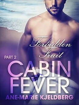 E-Book (epub) Cabin Fever 2: Forbidden Fruit von Ane-Marie Kjeldberg