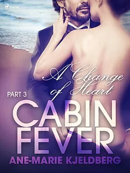E-Book (epub) Cabin Fever 3: A Change of Heart von Ane-Marie Kjeldberg