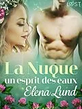 E-Book (epub) La Nuque : un esprit des eaux - une nouvelle érotique d'été von Elena Lund