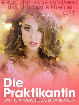 E-Book (epub) Die Praktikantin und 12 andere heiße Erzählungen von Lisa Vild, Katja Slonawski, Malin Edholm