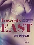 E-Book (epub) Towards East - A Woman's Intimate Confessions 6 von Anna Bridgwater