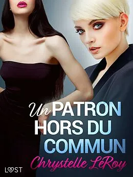 E-Book (epub) Un patron hors du commun - Une nouvelle érotique von Chrystelle Leroy