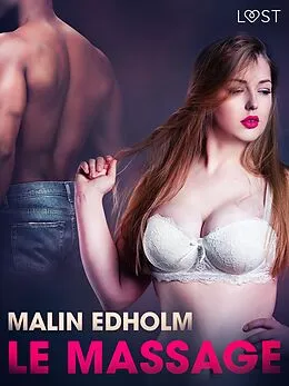 E-Book (epub) Le Massage - Une nouvelle érotique von Malin Edholm