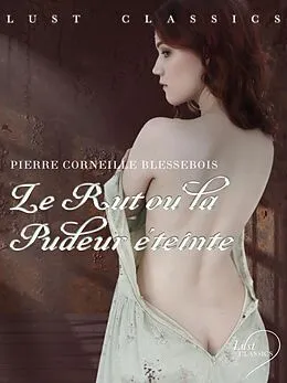 E-Book (epub) LUST Classics : Le Rut ou la Pudeur éteinte von Pierre Corneille Blessebois