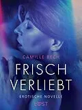 E-Book (epub) Frisch verliebt - erotische novelle von Camille Bech