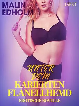 E-Book (epub) Unter dem karierten Flanellhemd: Erotische Novelle von Malin Edholm