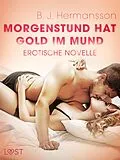 E-Book (epub) Morgenstund hat Gold im Mund - Erotische Novelle von B. J Hermansson