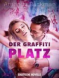 E-Book (epub) Der Graffiti Platz - Erotische Novelle von Amanda Backman
