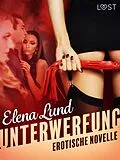 E-Book (epub) Unterwerfung - Erotische Novelle von Elena Lund