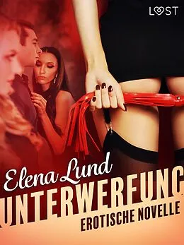 E-Book (epub) Unterwerfung - Erotische Novelle von Elena Lund