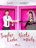 E-Book (epub) Suche Liebe. Biete mich. von Sascha Weber