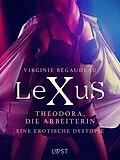 E-Book (epub) LeXuS: Theodora, die Arbeiterin - Eine erotische Dystopie von Virginie Bégaudeau
