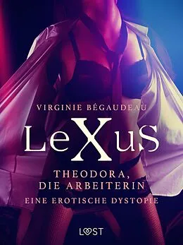 E-Book (epub) LeXuS: Theodora, die Arbeiterin - Eine erotische Dystopie von Virginie Bégaudeau