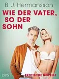 E-Book (epub) Wie der Vater, so der Sohn - Erotische Novelle von B. J Hermansson