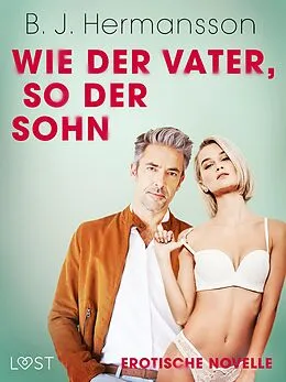E-Book (epub) Wie der Vater, so der Sohn - Erotische Novelle von B. J Hermansson
