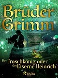 E-Book (epub) Der Froschkönig oder der Eiserne Heinrich von Brüder Grimm