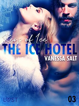 eBook (epub) The Ice Hotel 3: Keys of Ice - Erotic Short Story de Vanessa Salt