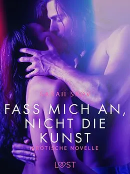 E-Book (epub) Fass mich an, nicht die Kunst: Erotische Novelle von Sarah Skov
