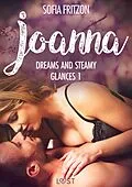 E-Book (epub) Joanna: Dreams and Steamy Glances 1 - Erotic Short Story von Sofia Fritzson