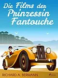 E-Book (epub) Die Films der Prinzessin Fantouche von Arnold Höllriegel