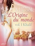 E-Book (epub) L'Origine du monde vol. 1 : Khalil - Une nouvelle érotique von Louise Manook