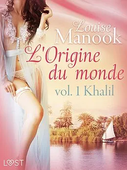E-Book (epub) L'Origine du monde vol. 1 : Khalil - Une nouvelle érotique von Louise Manook