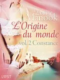 E-Book (epub) L'Origine du monde vol. 2 : Constance - Une nouvelle érotique von Louise Manook