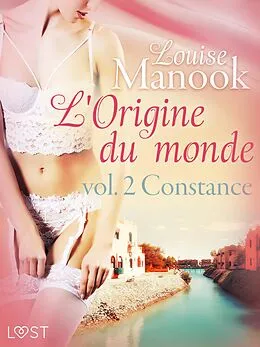 E-Book (epub) L'Origine du monde vol. 2 : Constance - Une nouvelle érotique von Louise Manook