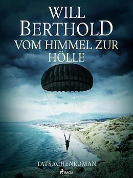 E-Book (epub) Vom Himmel zur Hölle - Tatsachenroman von Will Berthold