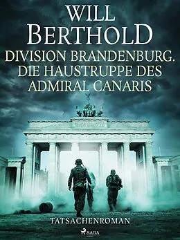 E-Book (epub) Division Brandenburg. Die Haustruppe des Admiral Canaris - Tatsachenroman von Will Berthold