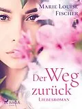E-Book (epub) Der Weg zurück - Liebesroman von Marie Louise Fischer