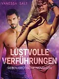 E-Book (epub) Lustvolle Verführungen: Sieben erotische Novellen von Vanessa Salt