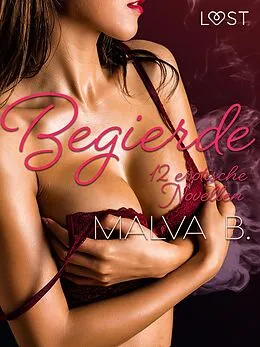 E-Book (epub) Begierde - 12 erotische Novellen von Malva B