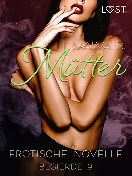 E-Book (epub) Begierde 9 - Mütter: Erotische Novelle von Malva B