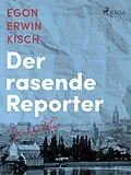 E-Book (epub) Der rasende Reporter von Egon Erwin Kisch