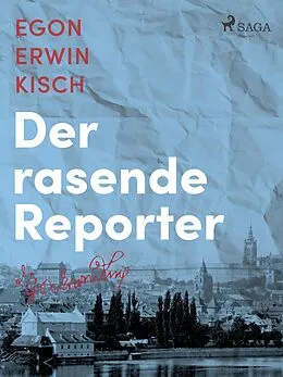 E-Book (epub) Der rasende Reporter von Egon Erwin Kisch