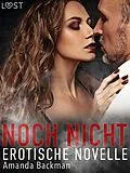 E-Book (epub) Noch nicht - Erotische Novelle von Amanda Backman