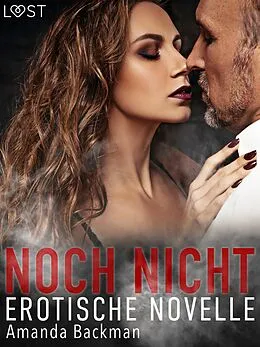 E-Book (epub) Noch nicht - Erotische Novelle von Amanda Backman