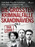 E-Book (epub) Die größten Kriminalfälle Skandinaviens - Teil 2 von Frank Bøgh, Frederik Strand, Stine Søgaard