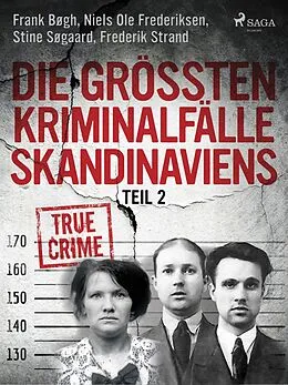 E-Book (epub) Die größten Kriminalfälle Skandinaviens - Teil 2 von Frank Bøgh, Frederik Strand, Stine Søgaard