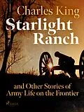 E-Book (epub) Starlight Ranch and Other Stories of Army Life on the Frontier von Charles King