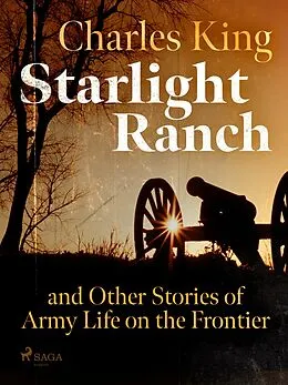 E-Book (epub) Starlight Ranch and Other Stories of Army Life on the Frontier von Charles King