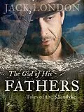 E-Book (epub) The God of His Fathers: Tales of the Klondyke von Jack London