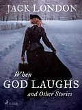E-Book (epub) When God Laughs and Other Stories von Jack London
