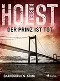 E-Book (epub) Der Prinz ist tot - Skandinavien-Krimi von Kirsten Holst