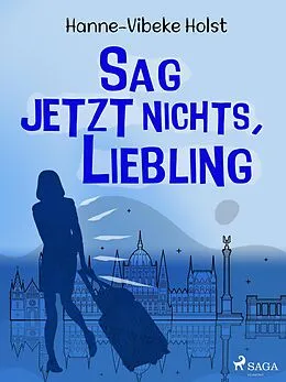 E-Book (epub) Sag jetzt nichts, Liebling von Hanne-Vibeke Holst