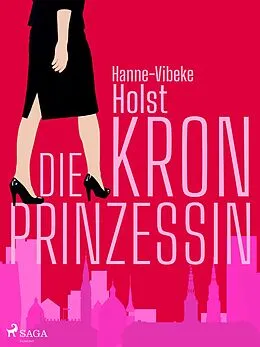 E-Book (epub) Die Kronprinzessin von Hanne-Vibeke Holst