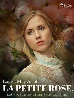 E-Book (epub) La Petite Rose, ses six tantes et ses sept cousins von Louisa May Alcott