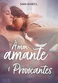 E-Book (epub) À mon amante et Provocantes - Deux nouvelles érotiques von Sara Agnès L.